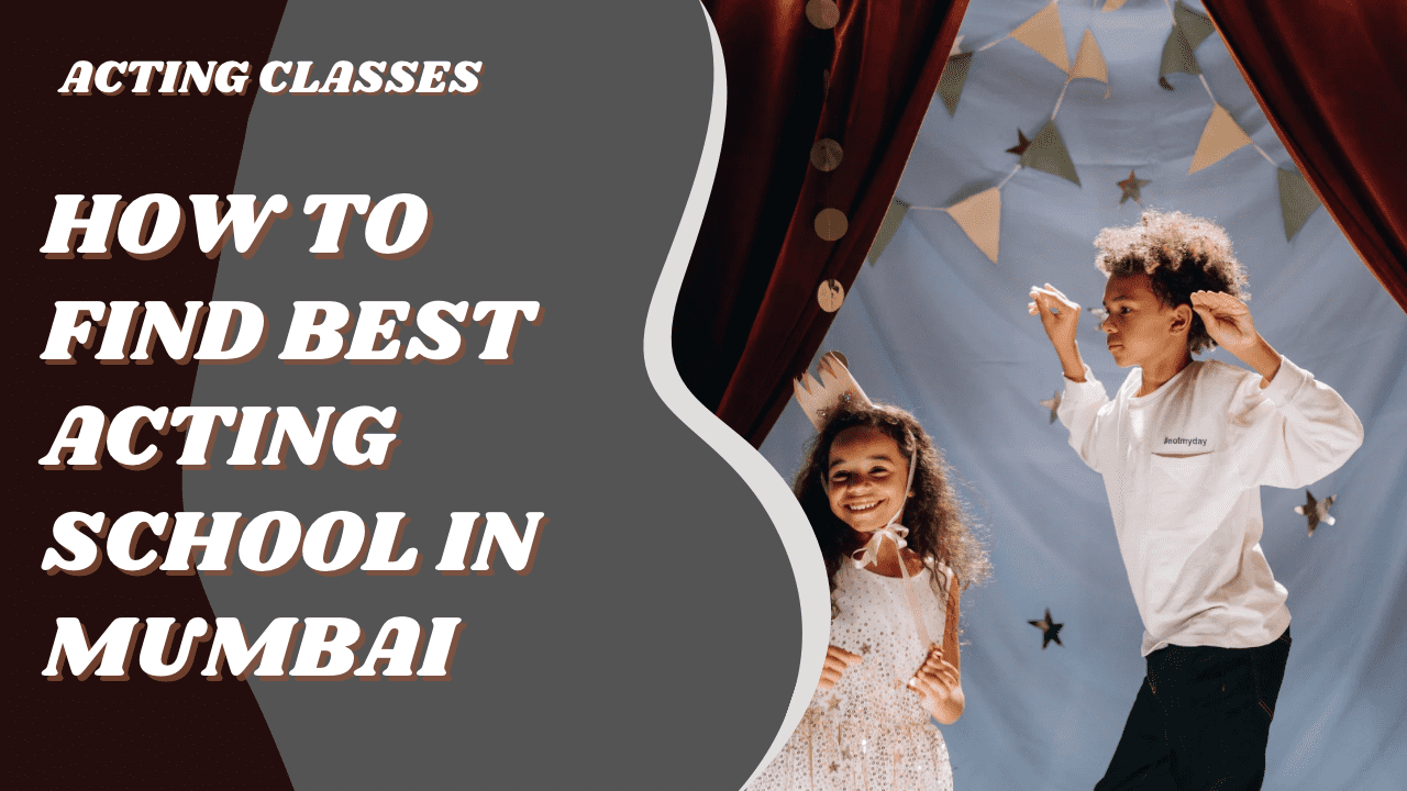 Read more about the article How To Find The Best Acting Schools In Mumbai To Learn Acting?