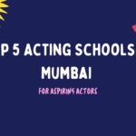 Top 5 Acting Schools in Mumbai for Aspiring Actors